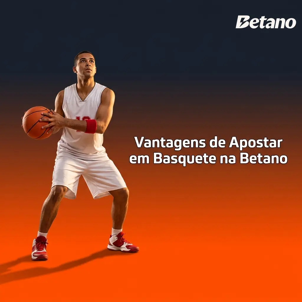 Vantagens de apostar em basquete na Betano: odds, mercados, ao vivo e segurança para apostadores brasileiros